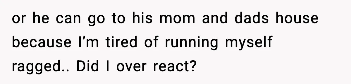Pregnant Woman Snaps After Husband Develops a New Ailment Whenever Chores Appear or he can go to his mom and dads house because I’m tired of running myself ragged.. Did I over react?