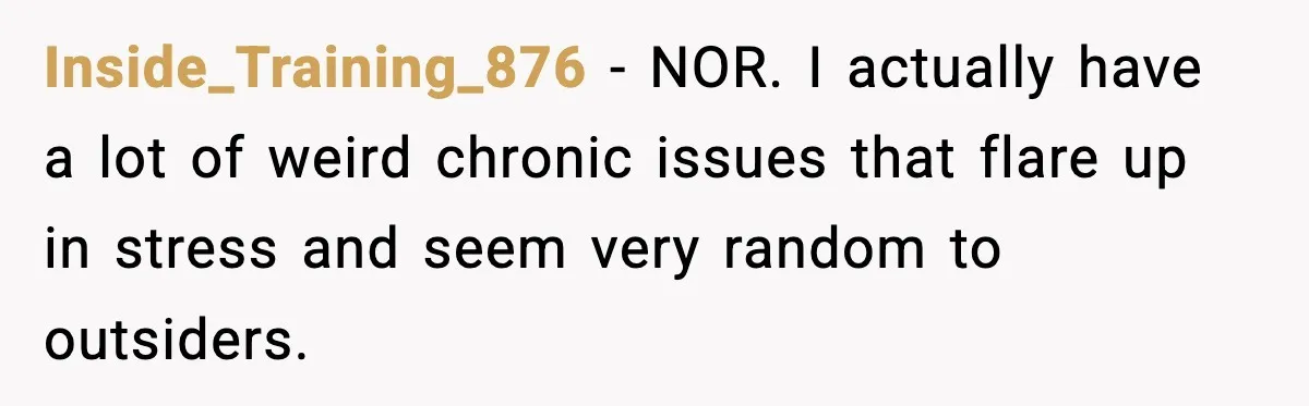 Pregnant Woman Snaps After Husband Develops a New Ailment Whenever Chores Appear Inside_Training_876 − NOR. I actually have a lot of weird chronic issues that flare up in stress and seem very random to outsiders.