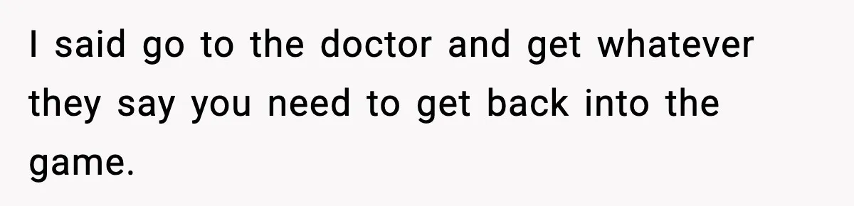 Pregnant Woman Snaps After Husband Develops a New Ailment Whenever Chores Appear I said go to the doctor and get whatever they say you need to get back into the game.