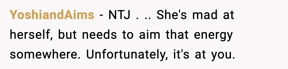 YoshiandAims − NTJ . .. She's mad at herself, but needs to aim that energy somewhere. Unfortunately, it's at you.