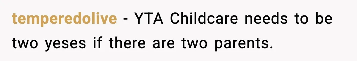 temperedolive − YTA Childcare needs to be two yeses if there are two parents.