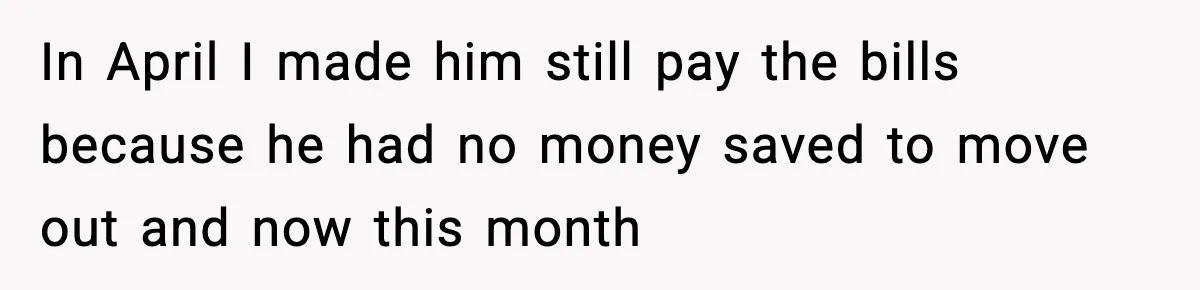 Woman Ends a Seven-Year Relationship After Boyfriend Explodes Over a Two-Hour Birthday Conflict In April I made him still pay the bills because he had no money saved to move out and now this month