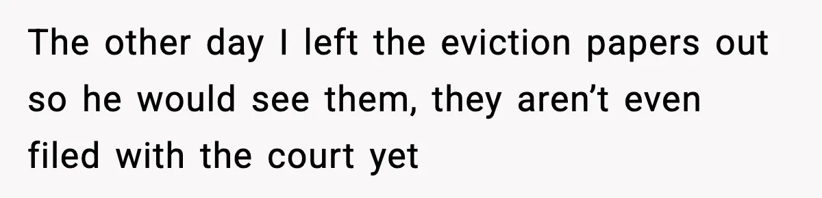 Woman Ends a Seven-Year Relationship After Boyfriend Explodes Over a Two-Hour Birthday Conflict The other day I left the eviction papers out so he would see them, they aren’t even filed with the court yet