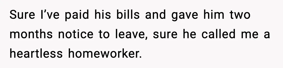 Woman Ends a Seven-Year Relationship After Boyfriend Explodes Over a Two-Hour Birthday Conflict Sure I’ve paid his bills and gave him two months notice to leave, sure he called me a heartless homeworker.