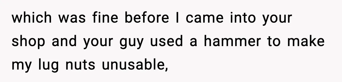 Mechanic Called Her "Sweetheart", So She Accused Him Of Murdering Her Car Door Lock which was fine before I came into your shop and your guy used a hammer to make my lug nuts unusable,