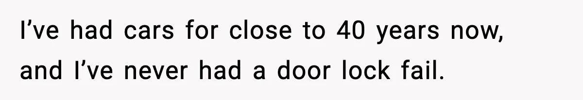 Mechanic Called Her "Sweetheart", So She Accused Him Of Murdering Her Car Door Lock I’ve had cars for close to 40 years now, and I’ve never had a door lock fail.