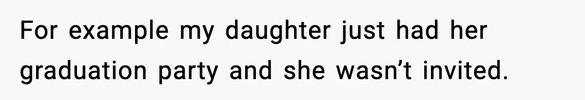 Former Daughter-In-Law Asked To Stay Part Of The Family, Her Ex-Mother-In-Law Said No For example my daughter just had her graduation party and she wasn’t invited.