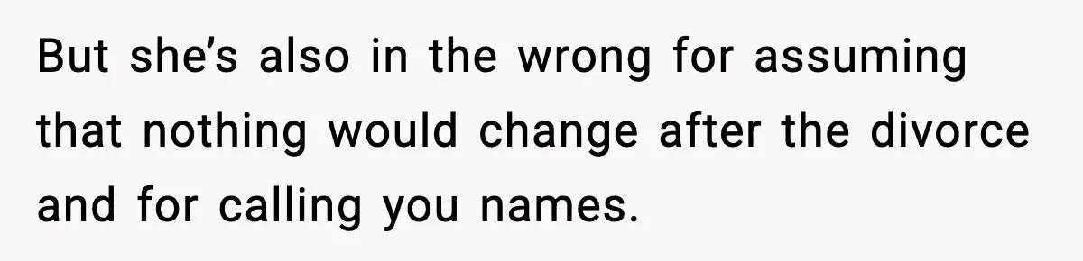 Former Daughter-In-Law Asked To Stay Part Of The Family, Her Ex-Mother-In-Law Said No But she’s also in the wrong for assuming that nothing would change after the divorce and for calling you names.