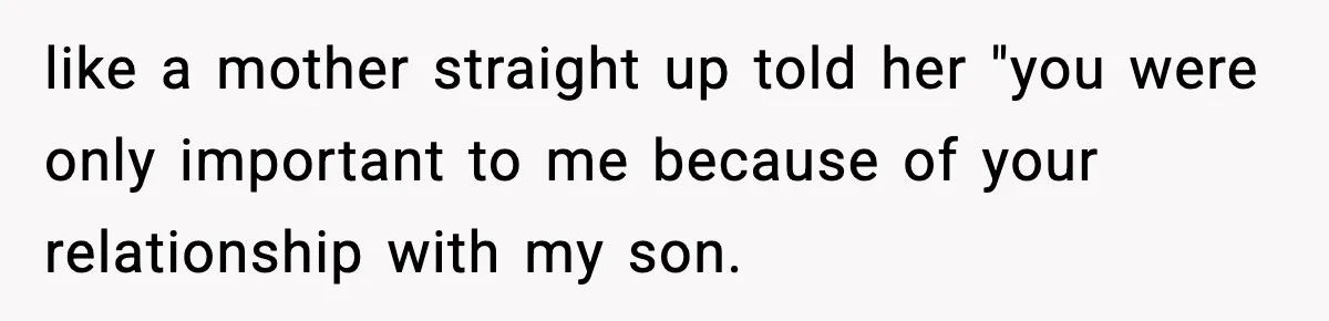 Former Daughter-In-Law Asked To Stay Part Of The Family, Her Ex-Mother-In-Law Said No like a mother straight up told her "you were only important to me because of your relationship with my son.