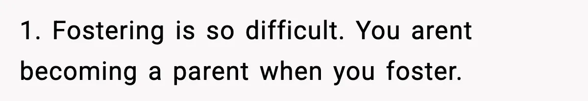 Former Daughter-In-Law Asked To Stay Part Of The Family, Her Ex-Mother-In-Law Said No 1. Fostering is so difficult. You arent becoming a parent when you foster.