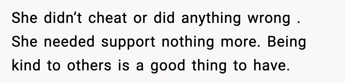 Former Daughter-In-Law Asked To Stay Part Of The Family, Her Ex-Mother-In-Law Said No She didn’t cheat or did anything wrong . She needed support nothing more. Being kind to others is a good thing to have.