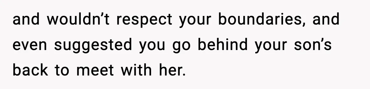 Former Daughter-In-Law Asked To Stay Part Of The Family, Her Ex-Mother-In-Law Said No and wouldn’t respect your boundaries, and even suggested you go behind your son’s back to meet with her.