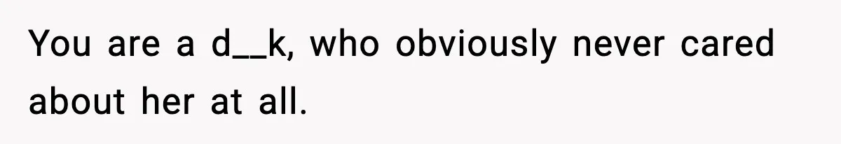 Former Daughter-In-Law Asked To Stay Part Of The Family, Her Ex-Mother-In-Law Said No You are a d__k, who obviously never cared about her at all.