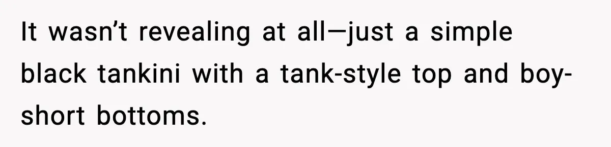 Brother Called Her A "Slut" Over A Modest Swimsuit, Then Her Parents Said She Was Overreacting It wasn’t revealing at all—just a simple black tankini with a tank-style top and boy-short bottoms.