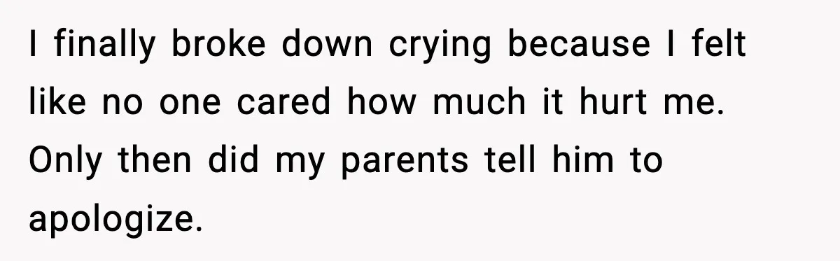 Brother Called Her A "Slut" Over A Modest Swimsuit, Then Her Parents Said She Was Overreacting I finally broke down crying because I felt like no one cared how much it hurt me. Only then did my parents tell him to apologize.