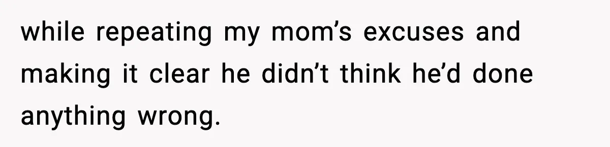Brother Called Her A "Slut" Over A Modest Swimsuit, Then Her Parents Said She Was Overreacting while repeating my mom’s excuses and making it clear he didn’t think he’d done anything wrong.