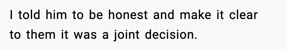 Mom Called To Vent About Her Daughter-In-Law, Then Blamed Her Daughter For Repeating It I told him to be honest and make it clear to them it was a joint decision.
