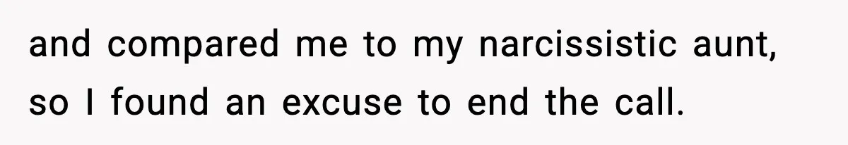 Mom Called To Vent About Her Daughter-In-Law, Then Blamed Her Daughter For Repeating It and compared me to my narcissistic aunt, so I found an excuse to end the call.