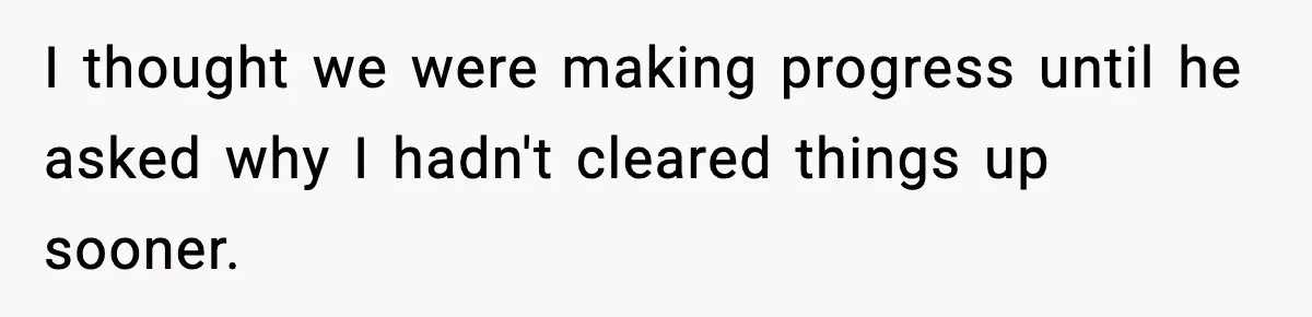 Mom Called To Vent About Her Daughter-In-Law, Then Blamed Her Daughter For Repeating It I thought we were making progress until he asked why I hadn't cleared things up sooner.
