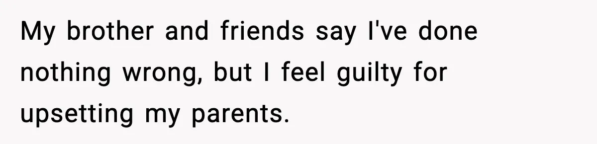 Mom Called To Vent About Her Daughter-In-Law, Then Blamed Her Daughter For Repeating It My brother and friends say I've done nothing wrong, but I feel guilty for upsetting my parents.