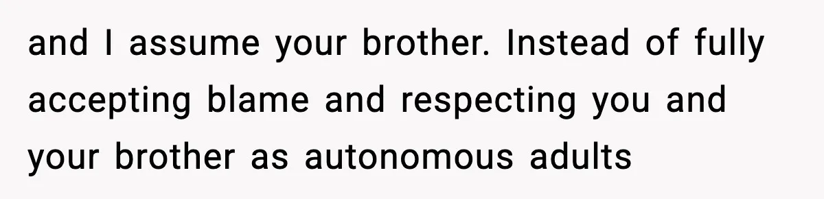 Mom Called To Vent About Her Daughter-In-Law, Then Blamed Her Daughter For Repeating It and I assume your brother. Instead of fully accepting blame and respecting you and your brother as autonomous adults