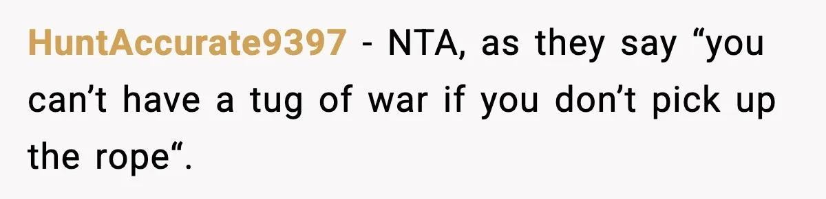 Mom Called To Vent About Her Daughter-In-Law, Then Blamed Her Daughter For Repeating It HuntAccurate9397 − NTA, as they say “you can’t have a tug of war if you don’t pick up the rope“.