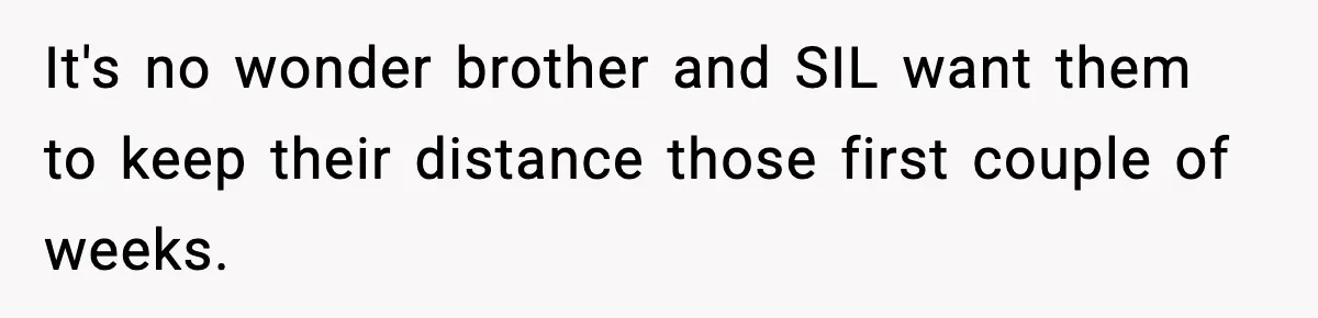 Mom Called To Vent About Her Daughter-In-Law, Then Blamed Her Daughter For Repeating It It's no wonder brother and SIL want them to keep their distance those first couple of weeks.