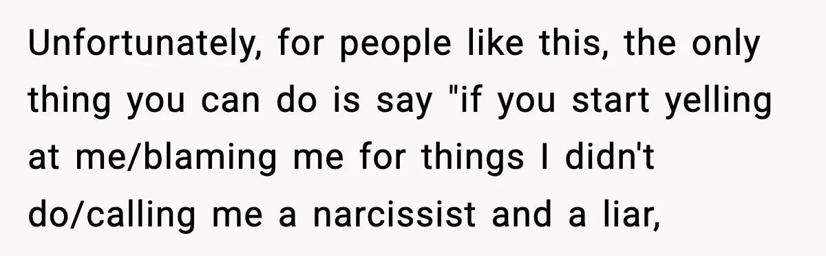 Mom Called To Vent About Her Daughter-In-Law, Then Blamed Her Daughter For Repeating It Unfortunately, for people like this, the only thing you can do is say "if you start yelling at me/blaming me for things I didn't do/calling me a narcissist and a...