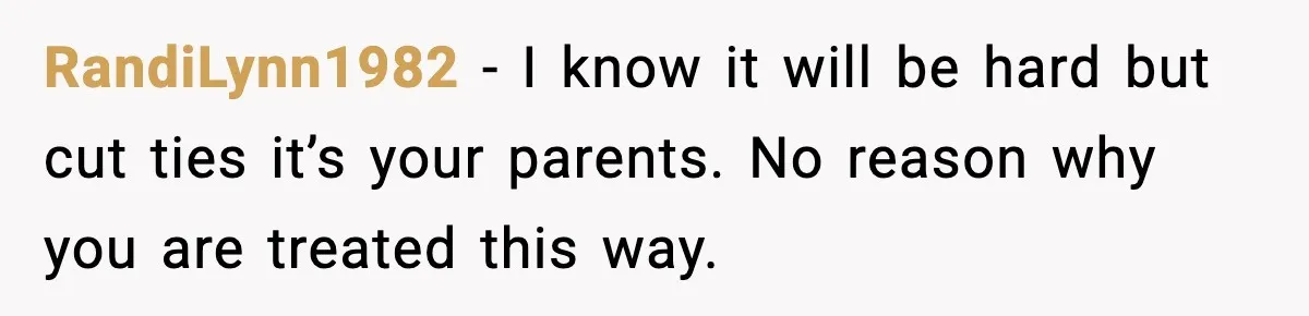 Mom Called To Vent About Her Daughter-In-Law, Then Blamed Her Daughter For Repeating It RandiLynn1982 − I know it will be hard but cut ties it’s your parents. No reason why you are treated this way.