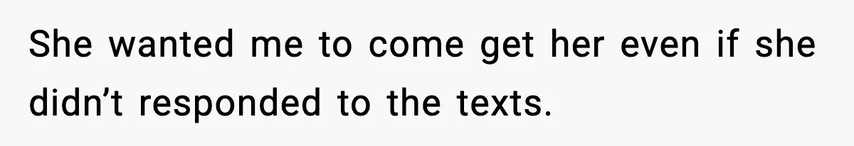 Daughter Ignored Every Message, Then Blamed Dad For Missing Grandma’s Funeral She wanted me to come get her even if she didn’t responded to the texts.