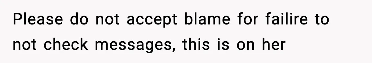 Daughter Ignored Every Message, Then Blamed Dad For Missing Grandma’s Funeral Please do not accept blame for failire to not check messages, this is on her