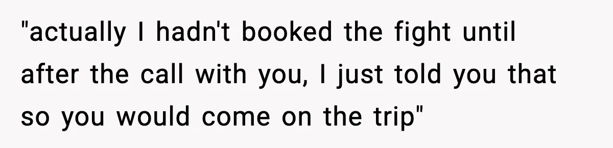 Friend Lied To Get Him On A Bachelor Trip, Then Asked Him To Pay The Bill "actually I hadn't booked the fight until after the call with you, I just told you that so you would come on the trip"