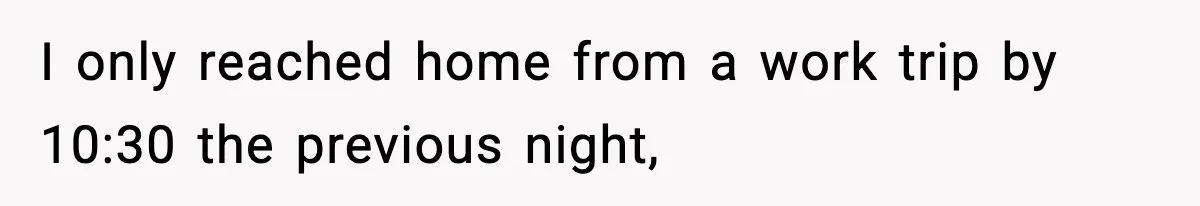 Friend Lied To Get Him On A Bachelor Trip, Then Asked Him To Pay The Bill I only reached home from a work trip by 10:30 the previous night,