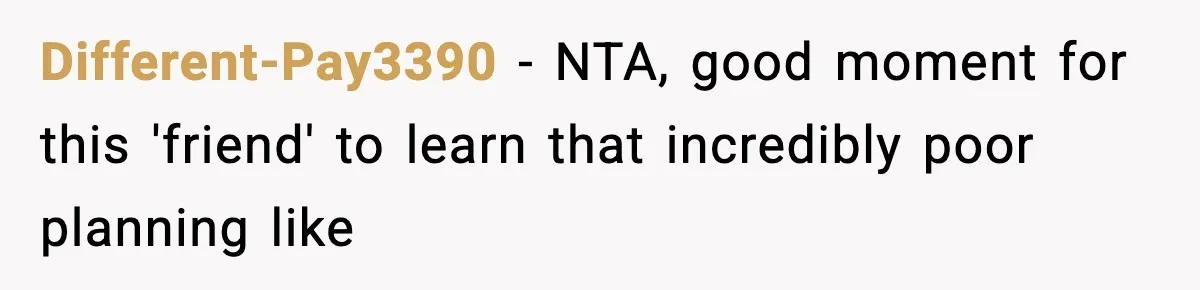 Friend Lied To Get Him On A Bachelor Trip, Then Asked Him To Pay The Bill Different-Pay3390 − NTA, good moment for this 'friend' to learn that incredibly poor planning like