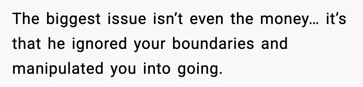 Friend Lied To Get Him On A Bachelor Trip, Then Asked Him To Pay The Bill The biggest issue isn’t even the money… it’s that he ignored your boundaries and manipulated you into going.