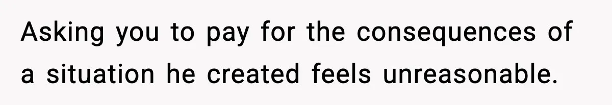Friend Lied To Get Him On A Bachelor Trip, Then Asked Him To Pay The Bill Asking you to pay for the consequences of a situation he created feels unreasonable.