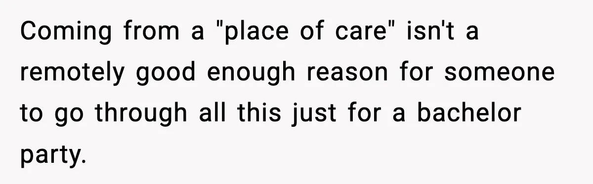 Friend Lied To Get Him On A Bachelor Trip, Then Asked Him To Pay The Bill Coming from a "place of care" isn't a remotely good enough reason for someone to go through all this just for a bachelor party.
