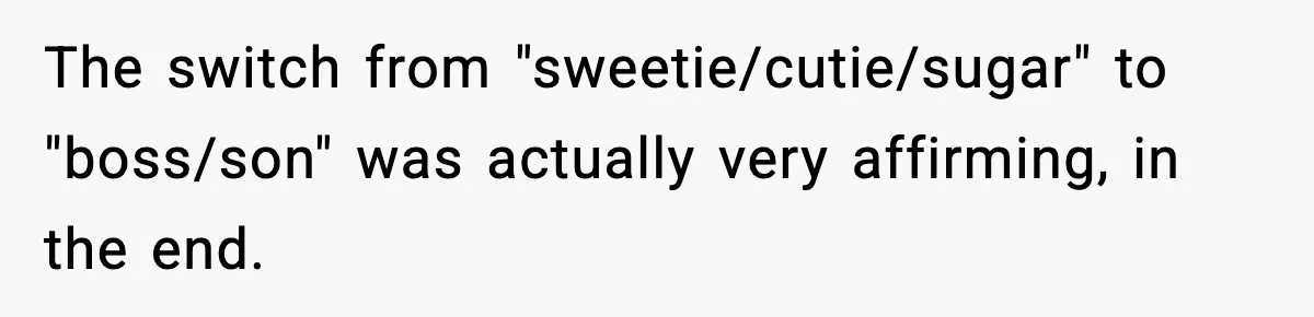Customer Kept Flirting With Employees Until One Reply Left Him Speechless The switch from "sweetie/cutie/sugar" to "boss/son" was actually very affirming, in the end.
