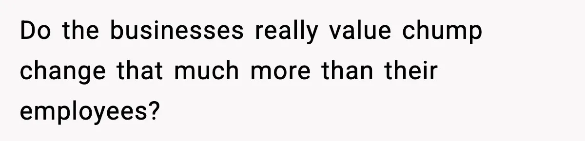 Customer Kept Flirting With Employees Until One Reply Left Him Speechless Do the businesses really value chump change that much more than their employees?