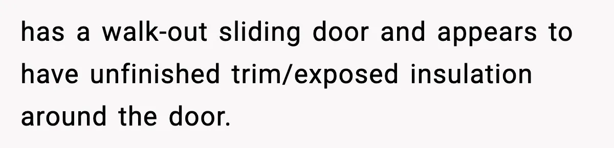 Mom Booked A Cabin Nobody Approved, So This Family Booked Their Own Stay has a walk-out sliding door and appears to have unfinished trim/exposed insulation around the door.