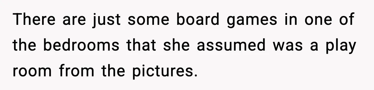 Mom Booked A Cabin Nobody Approved, So This Family Booked Their Own Stay There are just some board games in one of the bedrooms that she assumed was a play room from the pictures.
