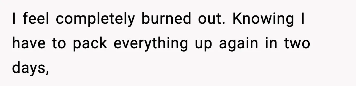 Mom Booked A Cabin Nobody Approved, So This Family Booked Their Own Stay I feel completely burned out. Knowing I have to pack everything up again in two days,