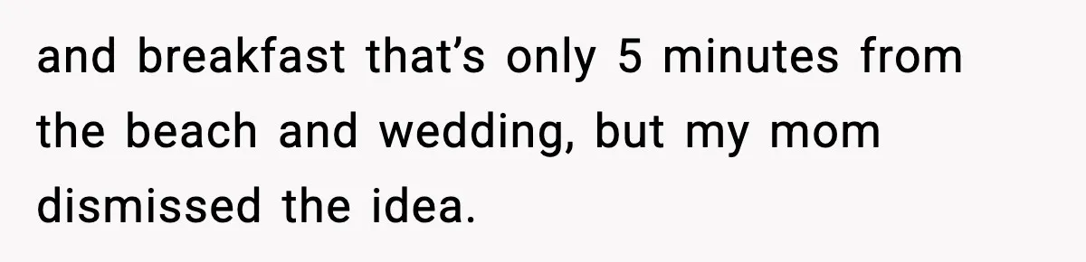 Mom Booked A Cabin Nobody Approved, So This Family Booked Their Own Stay and breakfast that’s only 5 minutes from the beach and wedding, but my mom dismissed the idea.