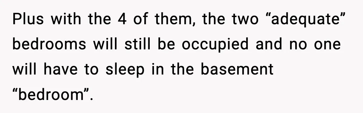 Mom Booked A Cabin Nobody Approved, So This Family Booked Their Own Stay Plus with the 4 of them, the two “adequate” bedrooms will still be occupied and no one will have to sleep in the basement “bedroom”.