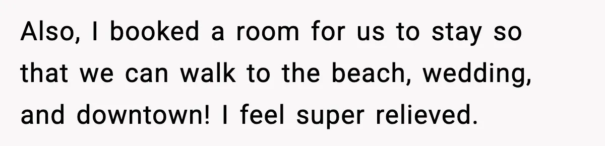 Mom Booked A Cabin Nobody Approved, So This Family Booked Their Own Stay Also, I booked a room for us to stay so that we can walk to the beach, wedding, and downtown! I feel super relieved.