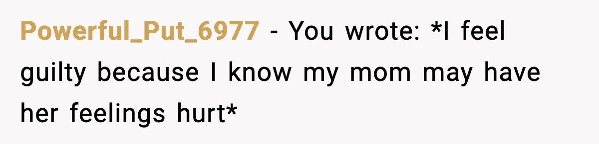 Mom Booked A Cabin Nobody Approved, So This Family Booked Their Own Stay Powerful_Put_6977 − You wrote: *I feel guilty because I know my mom may have her feelings hurt*