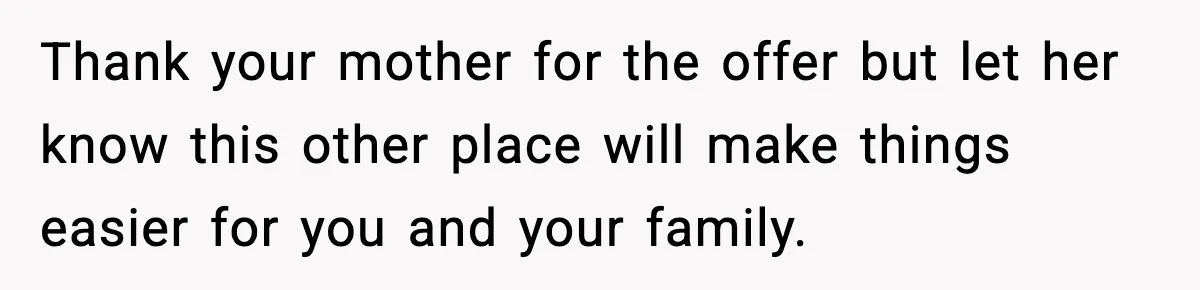 Mom Booked A Cabin Nobody Approved, So This Family Booked Their Own Stay Thank your mother for the offer but let her know this other place will make things easier for you and your family.