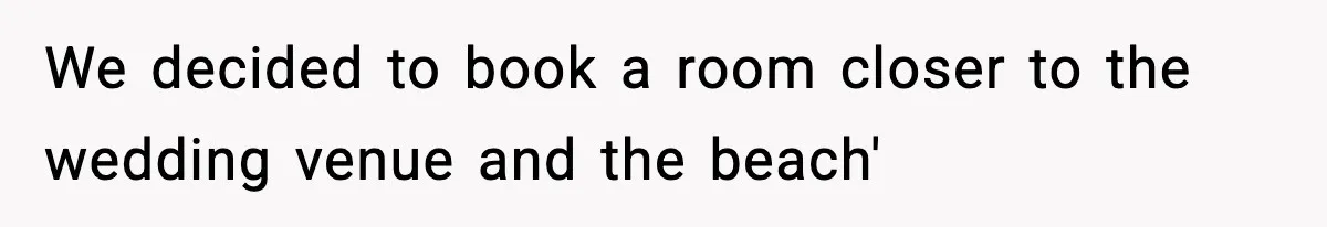 Mom Booked A Cabin Nobody Approved, So This Family Booked Their Own Stay We decided to book a room closer to the wedding venue and the beach'