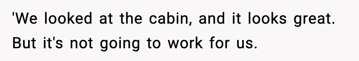 Mom Booked A Cabin Nobody Approved, So This Family Booked Their Own Stay 'We looked at the cabin, and it looks great. But it's not going to work for us.