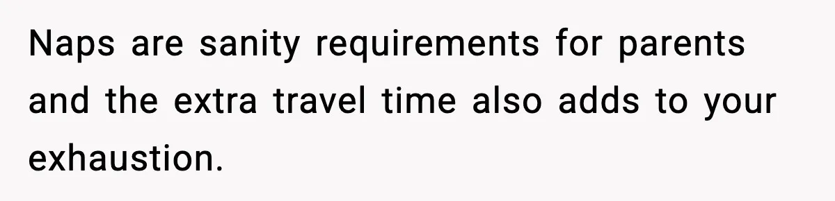 Mom Booked A Cabin Nobody Approved, So This Family Booked Their Own Stay Naps are sanity requirements for parents and the extra travel time also adds to your exhaustion.